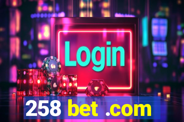 258 bet .com